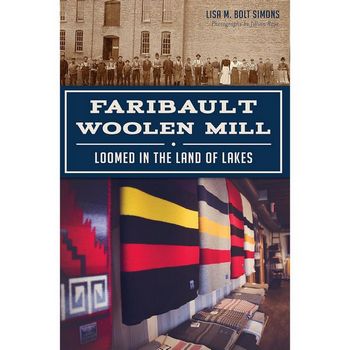 Faribault Woolen Mill: Loomed in the Land of Lakes